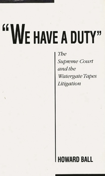 Hardcover We Have a Duty: The Supreme Court and the Watergate Tapes Litigation Book
