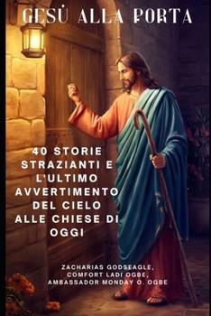 Paperback Gesù Alla Porta: 40 storie strazianti e l'ultimo avvertimento del Cielo alle chiese di oggi [Italian] Book