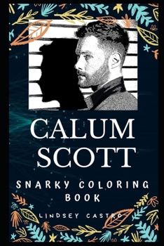 Paperback Calum Scott Snarky Coloring Book: An English Singer and Songwriter. Book