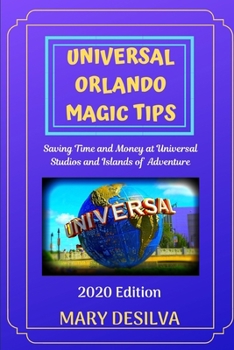 Paperback Universal Orlando Magic Tips 2020: Saving Time and Money at Universal Orlando Resort Book