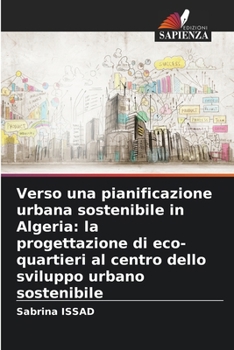 Verso una pianificazione urbana sostenibile in Algeria: la progettazione di eco-quartieri al centro dello sviluppo urbano sostenibile (Italian Edition)