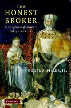 Hardcover The Honest Broker: Making Sense of Science in Policy and Politics Book