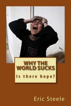 Paperback Why the World Sucks: Is there hope? Book