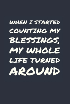 When I started counting my blessings, my whole life turned around: Develop the habit of gratitude. Positive affirmations are great for happiness and ... gift for yourself, friends, and family.