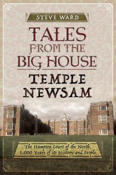 Paperback Tales from the Big House: Temple Newsam: The Hampton Court of the North, 1,000 Years of Its History and People Book