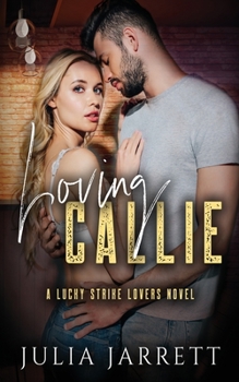 Loving Callie: A Lucky Strike Lovers Novel - Book #1 of the Lucky Strike Lovers