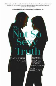 Paperback The Not So Sexy Truth: Women, Men, and Sexual Harassment in the Workplace Book