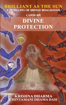 Brilliant as the Sun: A retelling of Srimad Bhagavatam: Canto 6: Divine Protection - Book #6 of the Brilliant As The Sun: A retelling of Srimad Bhagavatam