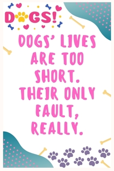 Paperback Dogs' lives are too short, Their only fault, really: Journal Notebook for Dog Lover 6′ x 9′, 100 Lined pages Book
