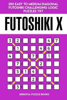 Paperback Futoshiki X: 250 Easy to Medium Diagonal Futoshiki Challenging Logic Puzzles 7x7 Book