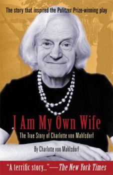 Paperback I Am My Own Wife: The True Story of Charlotte Von Mahlsdorf Book