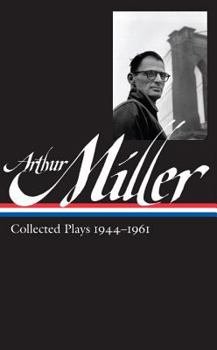 Hardcover Arthur Miller: Collected Plays Vol. 1 1944-1961 (Loa #163) Book