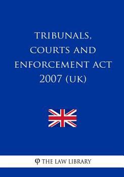 Paperback Tribunals, Courts and Enforcement Act 2007 (UK) Book