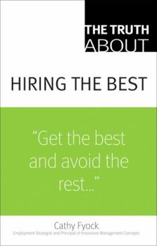 Paperback The Truth about Hiring the Best Book