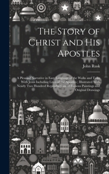 Hardcover The Story of Christ and His Apostles: A Pleasing Narrative in Easy Language of the Walks and Talks With Jesus Including Lives of the Apostles; Illustr Book