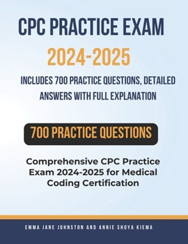 Paperback CPC Practice Exam 2024-2025: Includes 700 Practice Questions, Detailed Answers with Full Explanation: Comprehensive CPC Practice Exam 2024-2025 for Book