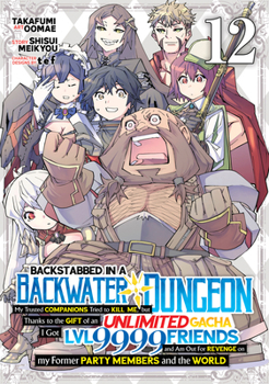 Paperback Backstabbed in a Backwater Dungeon: My Party Tried to Kill Me, But Thanks to an Infinite Gacha I Got LVL 9999 Friends and Am Out for Revenge (Manga) V Book