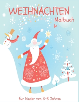 Weihnachten Malbuch für Kinder von 3-8 Jahren: Ein schönes Weihnachtsfest mit festlichen Einhörner und anderen Weihnachtsmotiven zum Ausmalen und Kritzeln (German Edition)