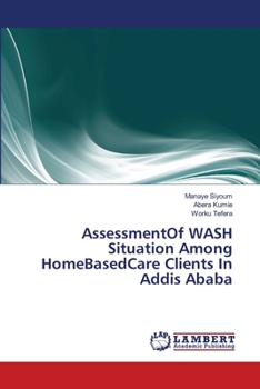 Paperback AssessmentOf WASH Situation Among HomeBasedCare Clients In Addis Ababa Book