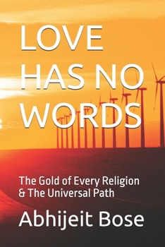 LOVE HAS NO WORDS: The Gold of Every Religion & The Universal Path