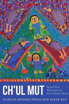 Paperback Ch'ul Mut: Sacred Bird Messengers of the Chamula Maya Book