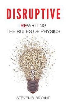 Hardcover Disruptive: Rewriting the rules of physics Book