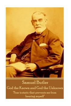 Samuel Butler - God the Known and God the Unknown: "Fear is static that prevents me from hearing myself"