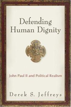 Paperback Defending Human Dignity: John Paul II and Political Realism Book