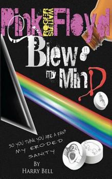 Paperback Pink Floyd and Roger Waters Blew My Mind Book