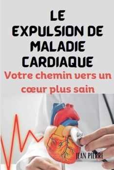 Paperback Le Expulsion de Maladie Cardiaque: Votre chemin vers un coeur plus sain Book