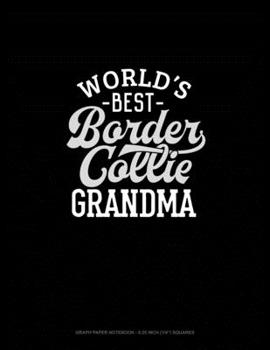 World's Best Border Collie Grandma: Graph Paper Notebook - 0.25 Inch (1/4) Squares