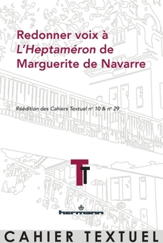 Redonner voix à L'Heptaméron de Marguerite de Navarre: Réédition des Cahiers Textuel n°10 & 29 (HR.CAHIER TEXT.) (French Edition)