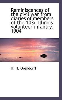 Paperback Reminiscences of the Civil War from Diaries of Members of the 103d Illinois Volunteer Infantry, 1904 Book