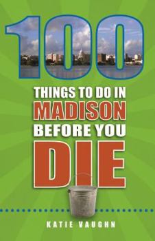 Paperback 100 Things to Do in Madison Before You Die Book