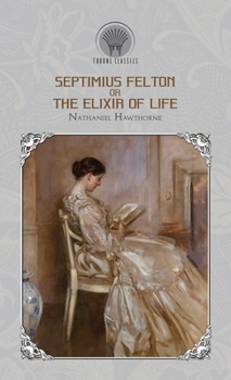 Septimius Felton Or, the Elixir of Life (Throne Classics)