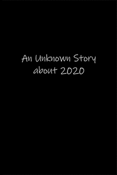 An Unknown Story about 2020: Planner or Notebook (6x9 inches) with 120 doted pages.