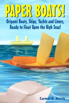 Paperback Paper Boats!: Fold Your Own Paper Boats, Ships and Yachts to Sail the High Seas! Book