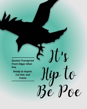 Paperback It's Hip to Be Poe: Frame-able Quotes Transpired From Edgar Allan Poe Book