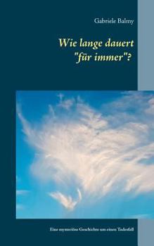 Paperback Wie lange dauert "für immer"?: Eine mysteriöse Geschichte um einen Todesfall [German] Book