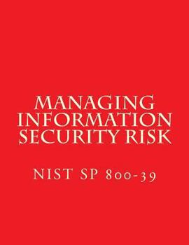 NIST SP 800-39 Managing Information Security Risk: March 2011