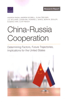 Paperback China-Russia Cooperation: Determining Factors, Future Trajectories, Implications for the United States Book