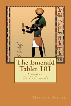 Paperback The Emerald Tablet 101: a modern, practical guide, plain and simple Book