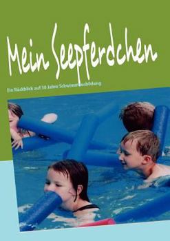 Paperback Mein Seepferdchen: Ein Rückblick auf 30 Jahre Schwimmausbildung [German] Book