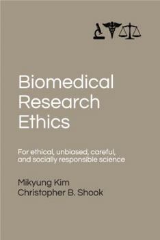 Paperback Biomedical Research Ethics: For Ethical, Unbiased, Careful, and Socially Responsible Science Book