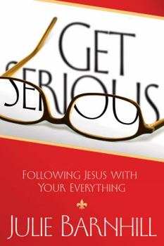 Paperback Get Serious: Following Jesus with Your Everything Book