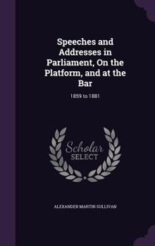 Hardcover Speeches and Addresses in Parliament, On the Platform, and at the Bar: 1859 to 1881 Book