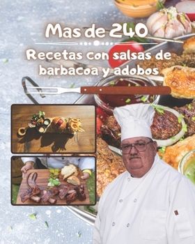 Más de 240 recetas con adobos y adobos de salsas para barbacoa:: las mejores salsas, adobos y adobos para barbacoa para principiantes