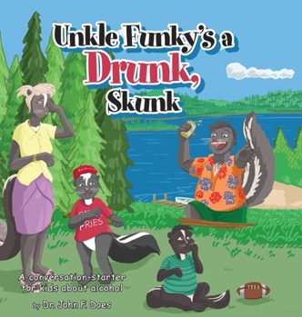 Hardcover Uncle funky's a Drunk Skunk: A conversation-starter for kids about alcohol Book