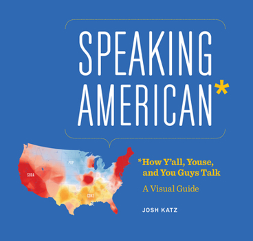 Hardcover Speaking American: How Y'All, Youse, and You Guys Talk: A Visual Guide Book