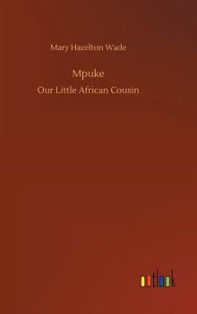 Mpuke Our Little African Cousin - Book  of the Our Little Cousin